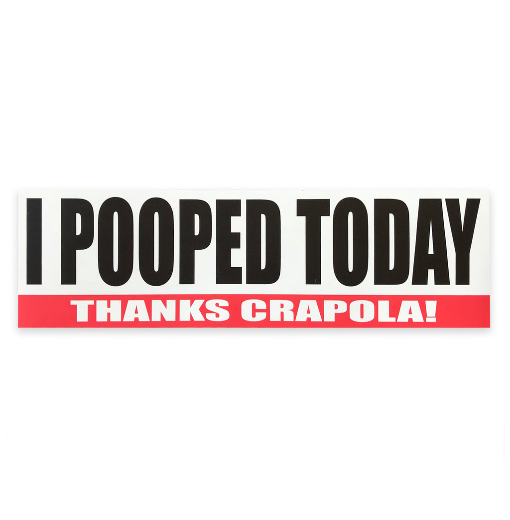 I Pooped Today - Bumper Sticker